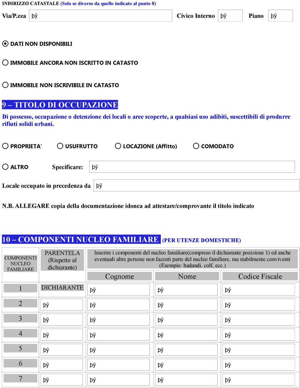 aree scoperte, a qualsiasi uso adibiti, suscettibili di produrre rifiuti solidi urbani. PROPRIETA' ALTRO USUFRUTTO LOCAZIONE (Affitto) COMODATO Specificare: Locale occupato in precedenza da N.B.