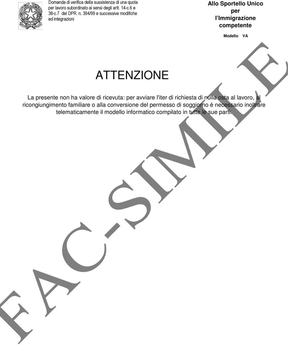 presente non ha valore di ricevuta: per avviare l'iter di richiesta di nulla osta al lavoro, al ricongiungimento familiare o