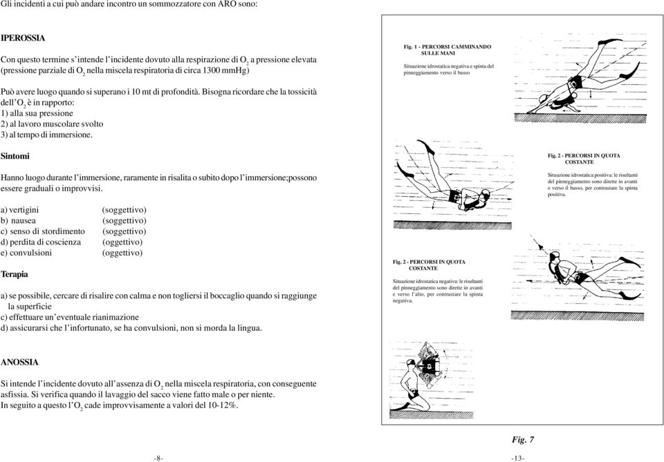 1 - PERCORSI CAMMINANDO SULLE MANI Situazione idrostatica negativa e spinta del pinneggiamento verso il basso Può avere luogo quando si superano i 10 mt di profondità.