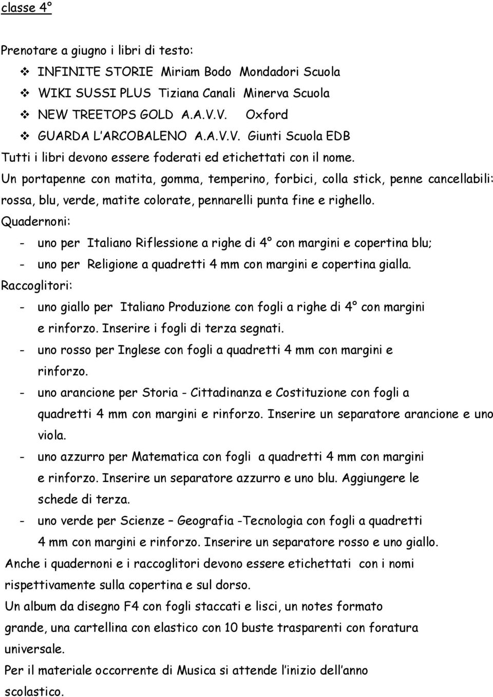 Un portapenne con matita, gomma, temperino, forbici, colla stick, penne cancellabili: rossa, blu, verde, matite colorate, pennarelli punta fine e righello.