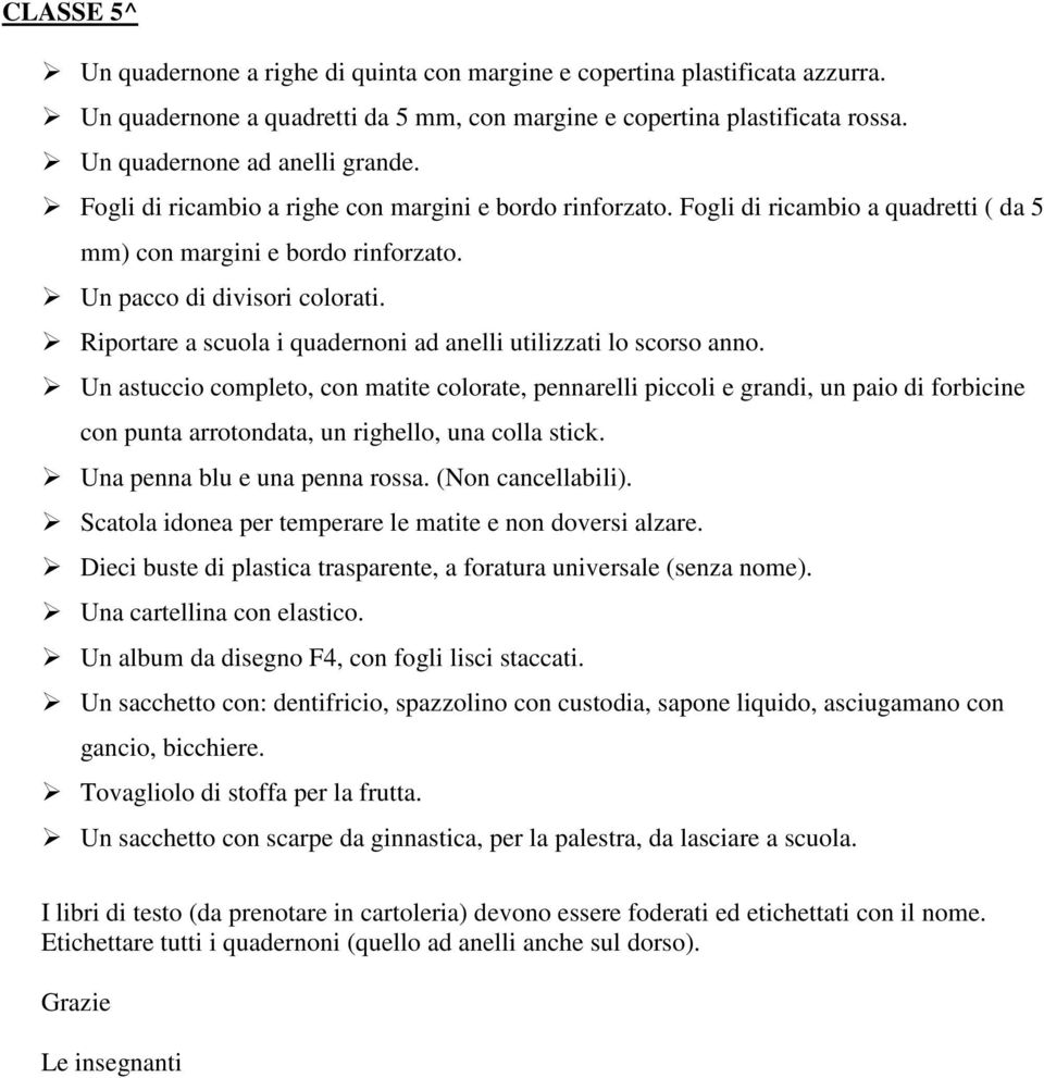 Riportare a scuola i quadernoni ad anelli utilizzati lo scorso anno.