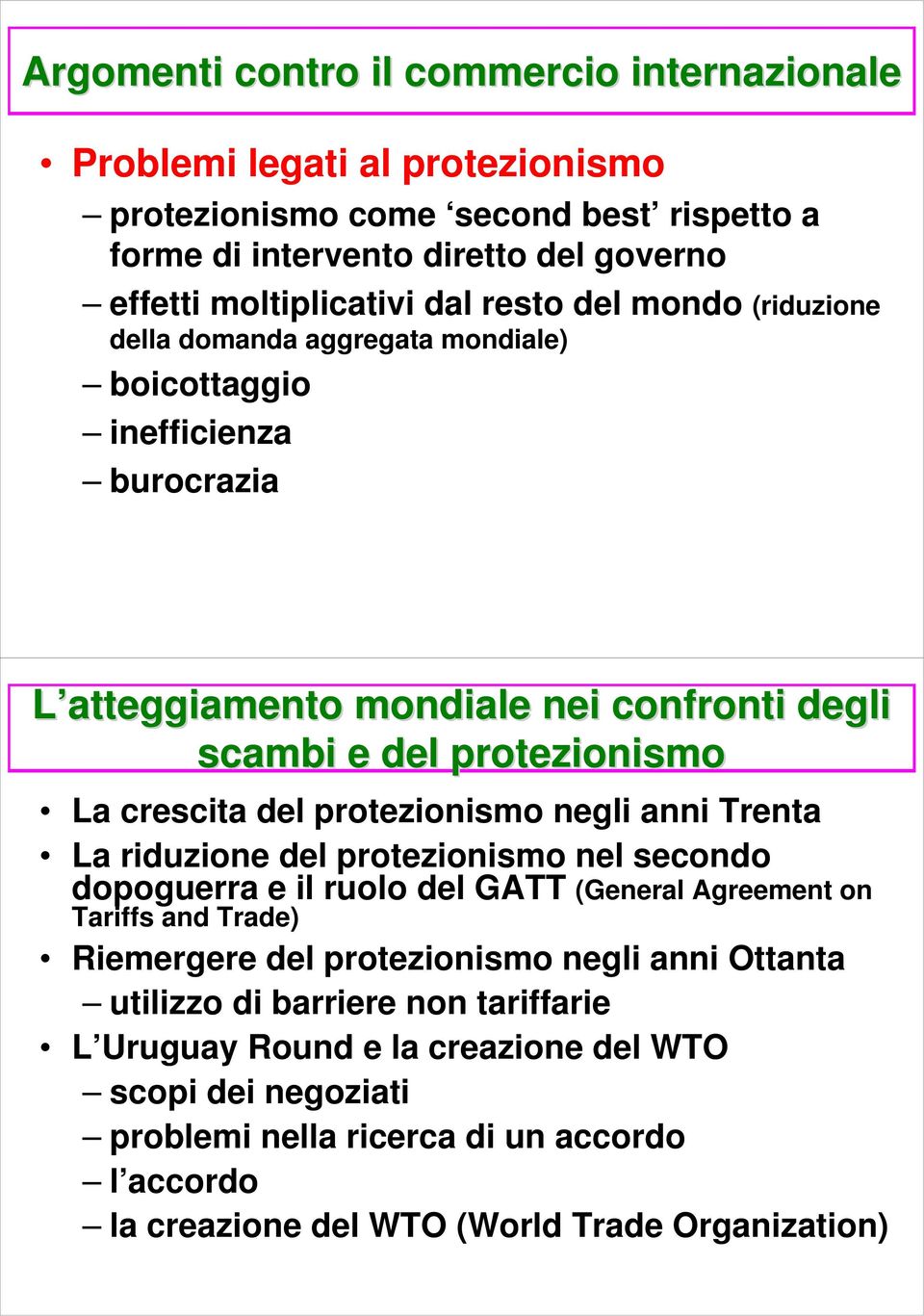 protezionismo negli anni Trenta La riduzione del protezionismo nel secondo dopoguerra e il ruolo del GATT (General Agreement on Tariffs and Trade) Riemergere del protezionismo negli anni