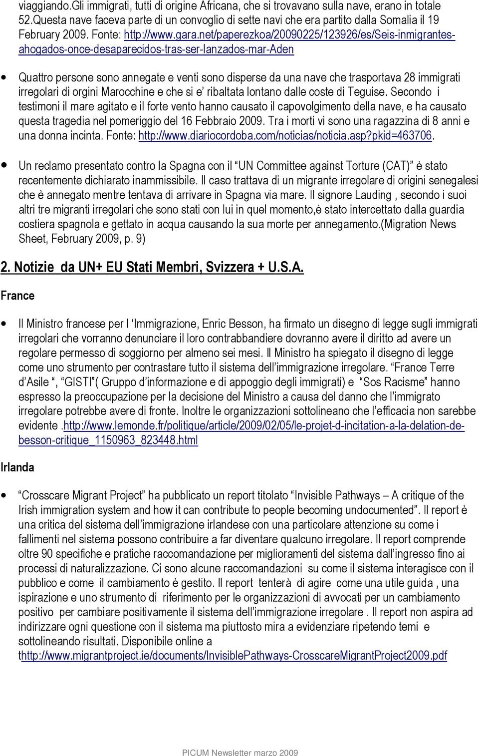 net/paperezkoa/20090225/123926/es/seis-inmigrantesahogados-once-desaparecidos-tras-ser-lanzados-mar-aden Quattro persone sono annegate e venti sono disperse da una nave che trasportava 28 immigrati