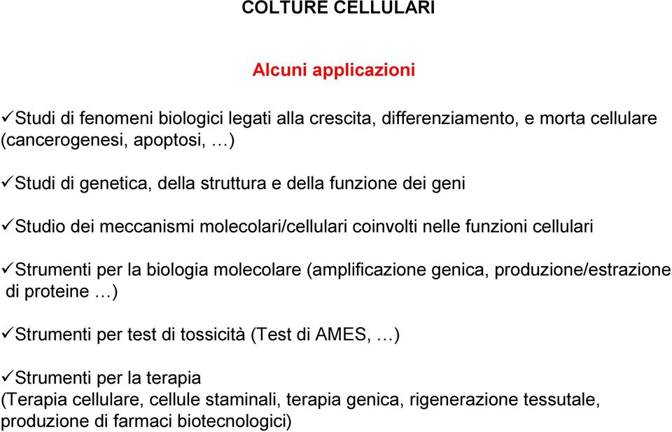 cellulari Strumenti per la biologia molecolare (amplificazione genica, produzione/estrazione di proteine ) Strumenti per test di tossicità (Test