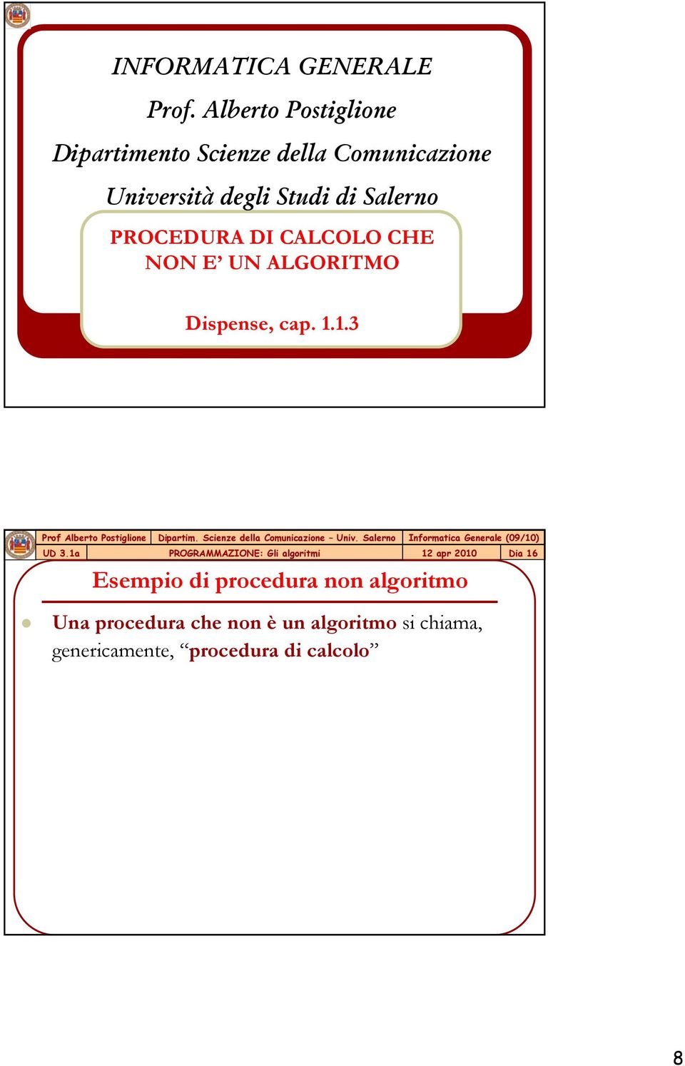 Studi di Salerno PROCEDURA DI CALCOLO CHE NON E UN ALGORITMO Dispense, cap. 1.