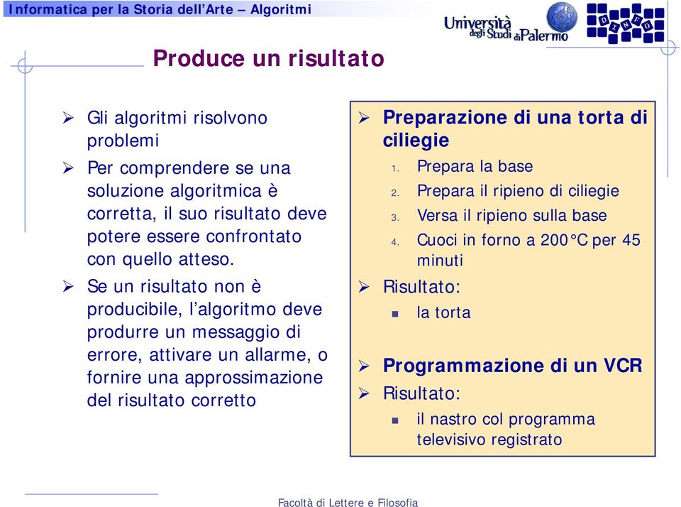 Se un risultato non è producibile, l algoritmo deve produrre un messaggio di errore, attivare un allarme, o fornire una approssimazione del risultato