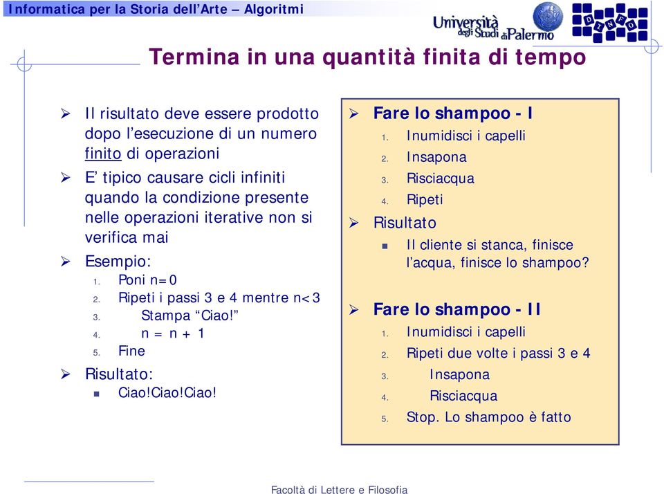 Fine Risultato: Ciao!Ciao!Ciao! Fare lo shampoo - I 1. Inumidisci i capelli 2. Insapona 3. Risciacqua 4.