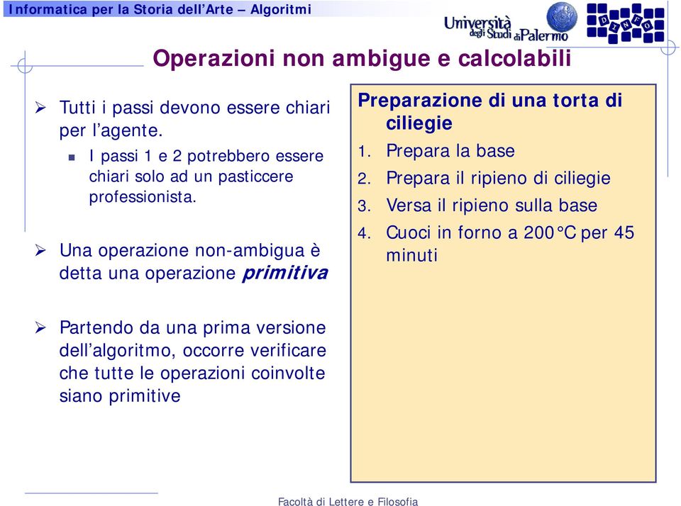 Una operazione non-ambigua è detta una operazione primitiva Preparazione di una torta di ciliegie 1. Prepara la base 2.