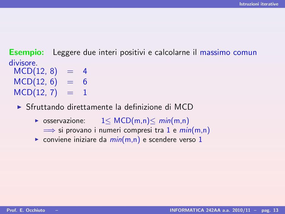 MCD osservazione: 1 MCD(m,n) min(m,n) = si provano i numeri compresi tra 1 e min(m,n)