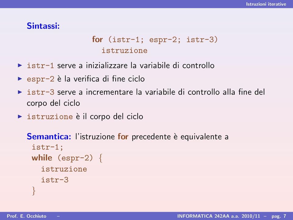 alla fine del corpo del ciclo istruzione è il corpo del ciclo Semantica: l istruzione for precedente è