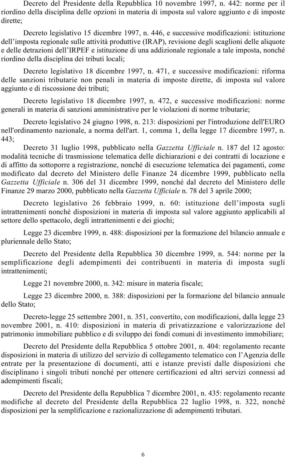 446, e successive modificazioni: istituzione dell imposta regionale sulle attività produttive (IRAP), revisione degli scaglioni delle aliquote e delle detrazioni dell IRPEF e istituzione di una