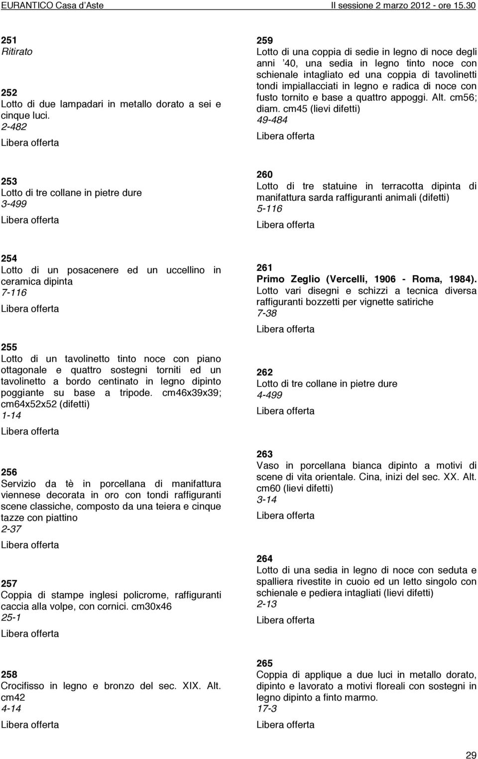 noce con fusto tornito e base a quattro appoggi. Alt. cm56; diam.