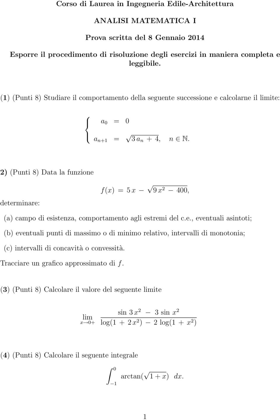 2) (Punti 8) Data la funzione f(x) = 5x 9x 2 4, determinare: (a) campo di esistenza, comportamento agli estremi del c.e., eventuali asintoti; (b) eventuali punti di massimo o di minimo relativo, intervalli di monotonia; (c) intervalli di concavità o convessità.