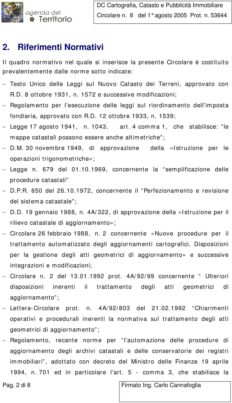 1539; Legge 17 agosto 1941, n. 1043, art. 4 comma 1, che stabilisce: le mappe catastali possono essere anche altimetriche ; D.M.