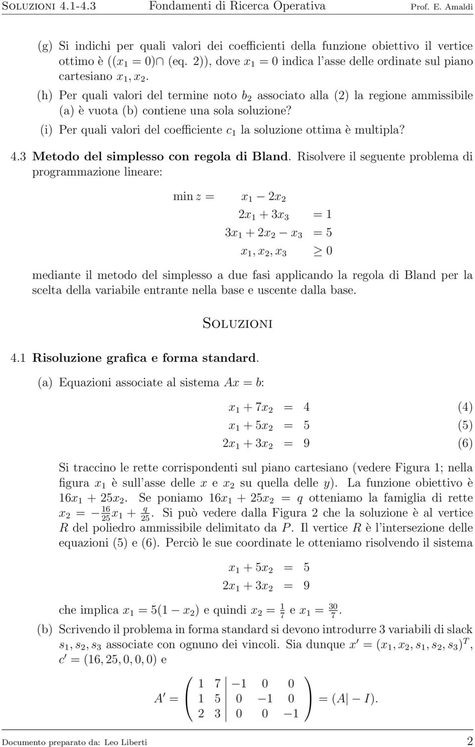 (i) Per quali valori del coefficiente c la soluzione ottima è multipla? 4. Metodo del simplesso con regola di Bland.