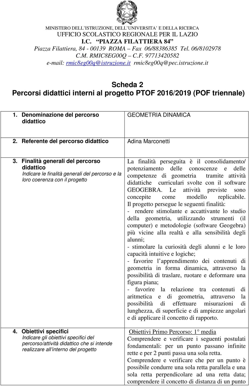 Denominazione del percorso didattico GEOMETRIA DINAMICA 2. Referente del percorso didattico Adina Marconetti 3.