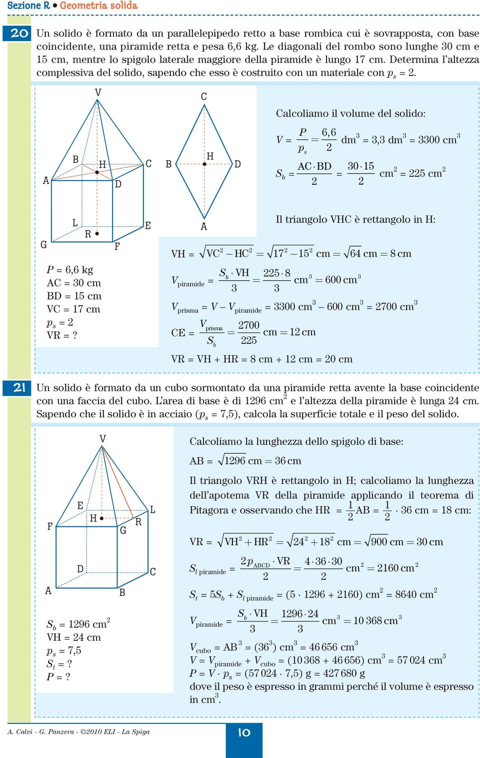 lolimo il volume del solido: = = 66, dm =, dm = 00 p s 0 5 = = = 5 G L = 6,6 kg = 0 = 5 = 7 p s = =?