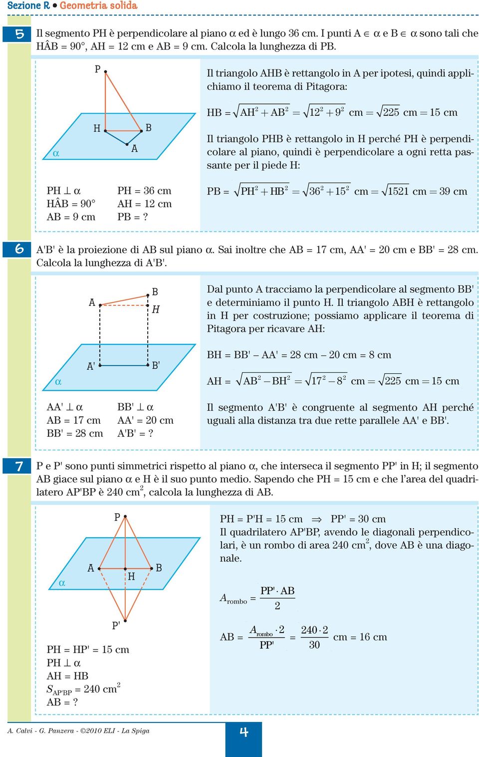 piede : = 6 Â = 90 = = 9 =? = + = 6 + 5 = 5 = 9 6 '' è l proiezione di sul pino. i inoltre he = 7, ' = 0 e ' = 8. lol l lunghezz di ''.