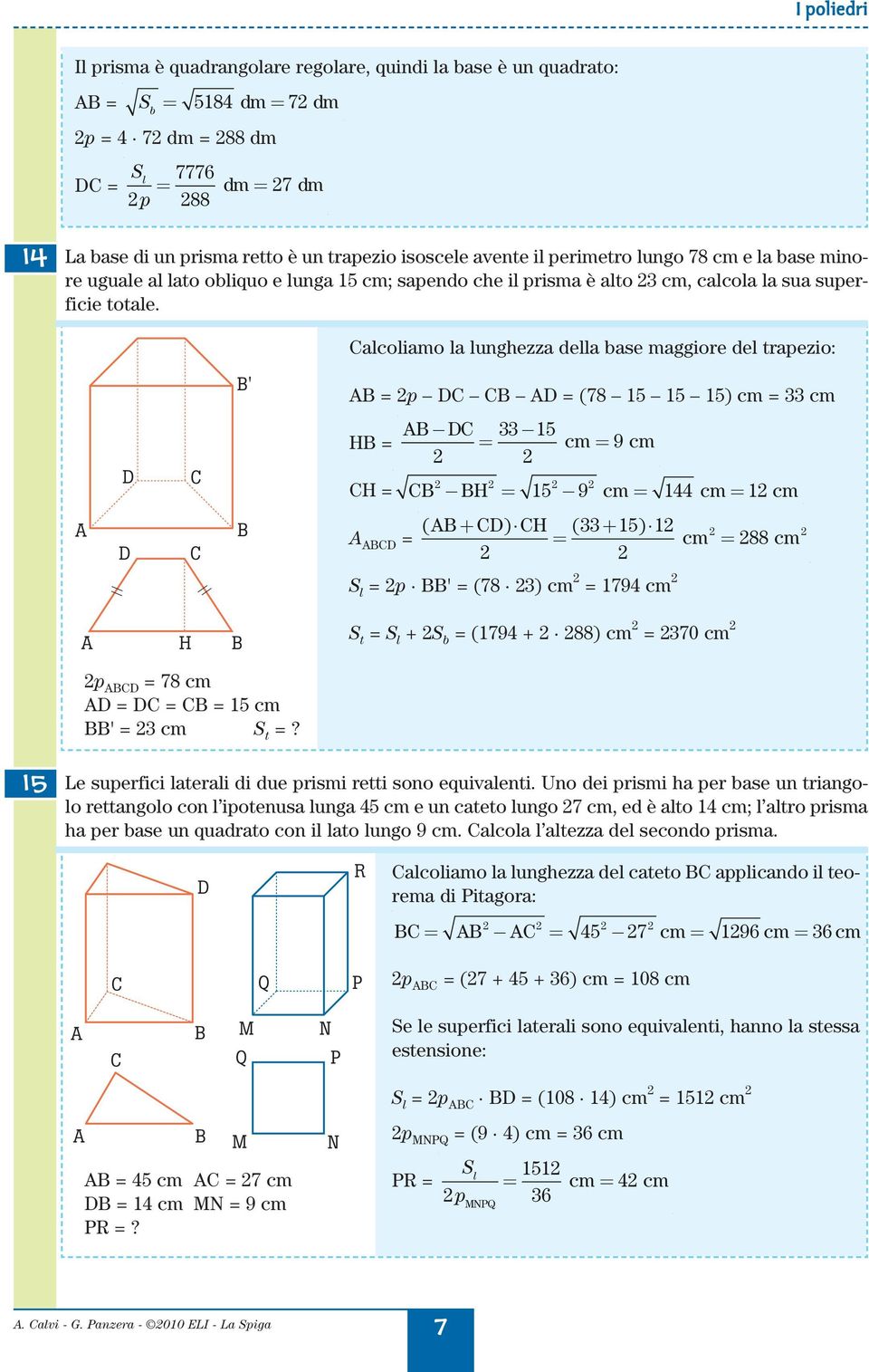 lolimo l lunghezz dell se mggiore del trpezio: ' = p = (78 5 5 5) = = = = 5 = 9 = 5 9 = 44 = = ( + ) ( + 5) = = 88 // // l = p ' = (78 ) = 794 t = l + = (794 + 88) = 70 p = 78 = = = 5 ' = t =?