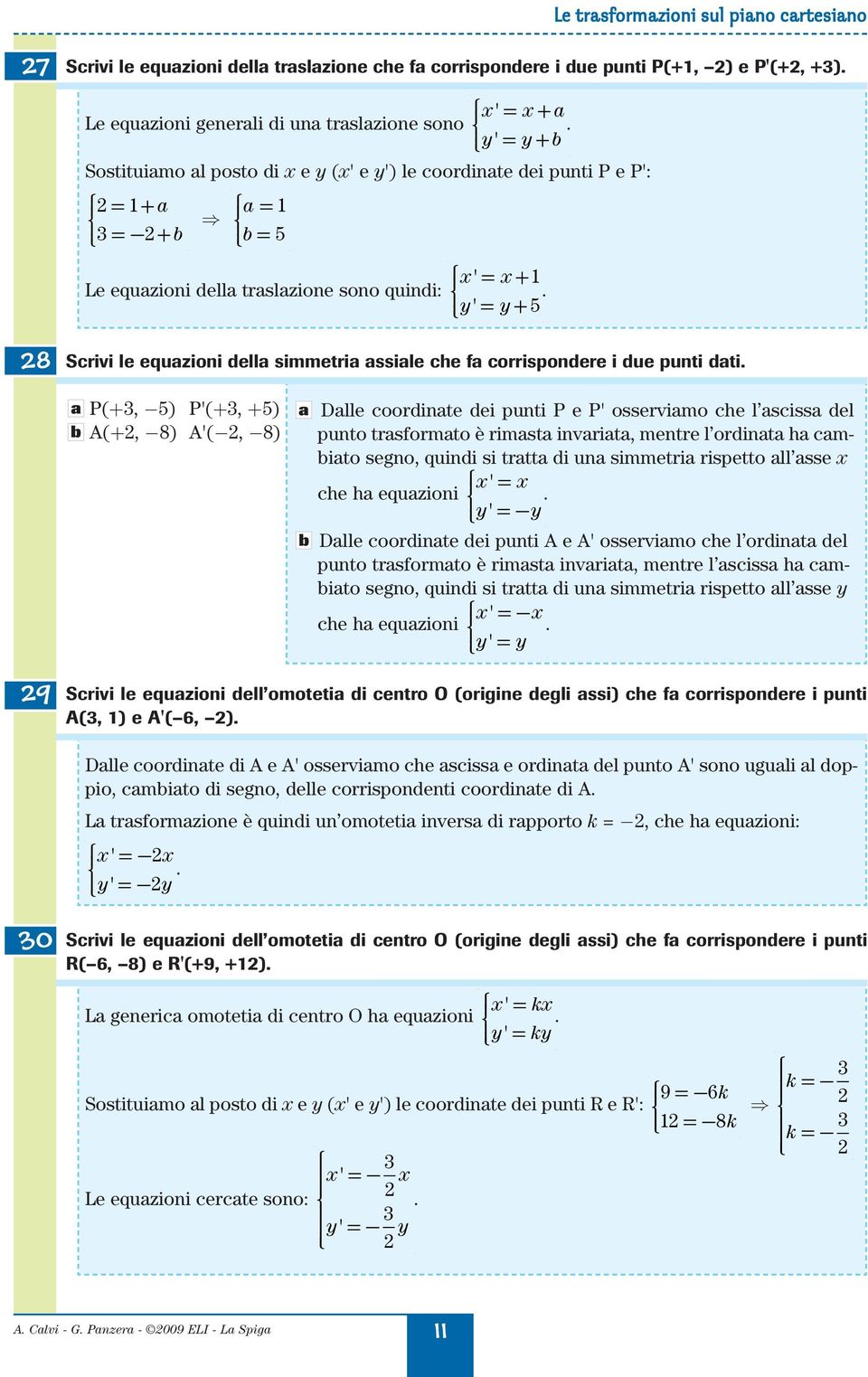 P(+, ) P(+, +) (+, 8) (, 8) Dlle oorinte ei punti P e P osservimo he l siss el punto trsformto è rimst invrit, mentre l orint h mito segno, quini si trtt i un simmetri rispetto ll sse he h equzioni.