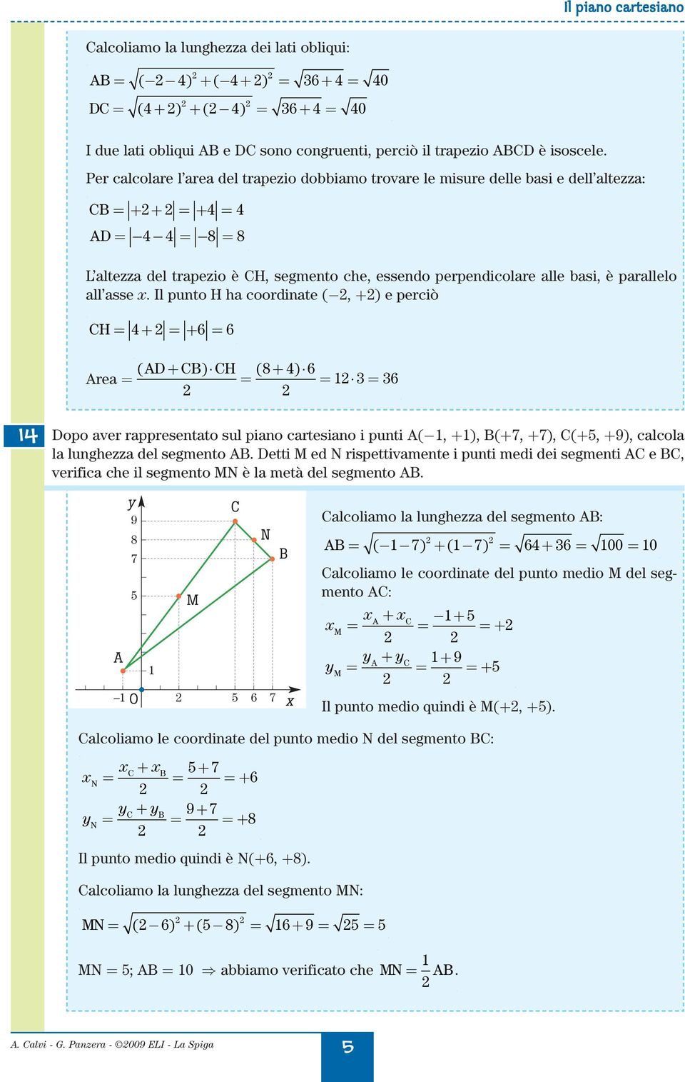 Il punto H h oorinte (, +) e periò CH + + + 0 ( D+ C) CH ( 8 ) re + Dopo ver rppresentto sul pino rtesino i punti (, +), (+, +), C(+, +9), lol l lunghezz el segmento.