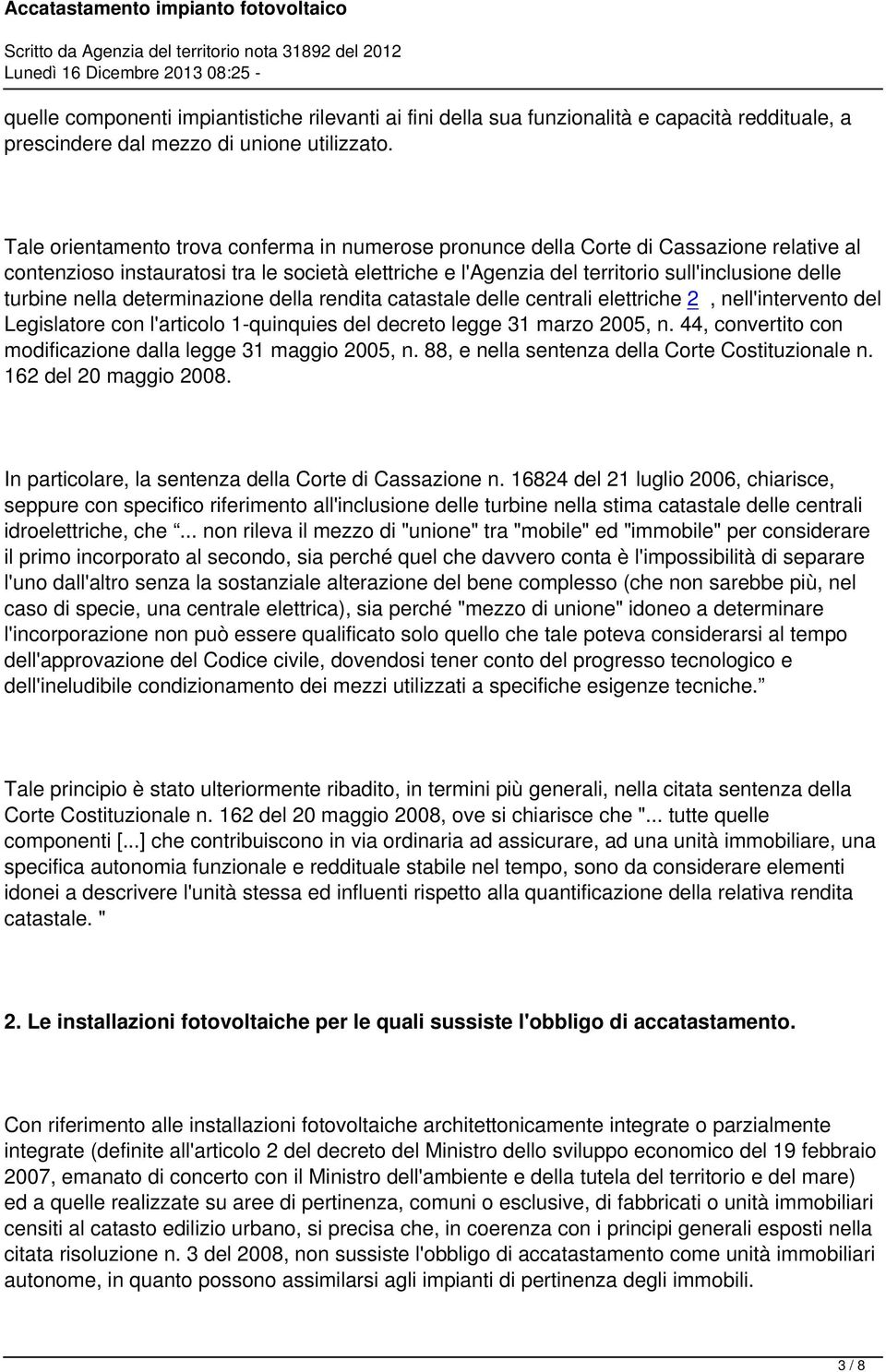 nella determinazione della rendita catastale delle centrali elettriche 2, nell'intervento del Legislatore con l'articolo 1-quinquies del decreto legge 31 marzo 2005, n.