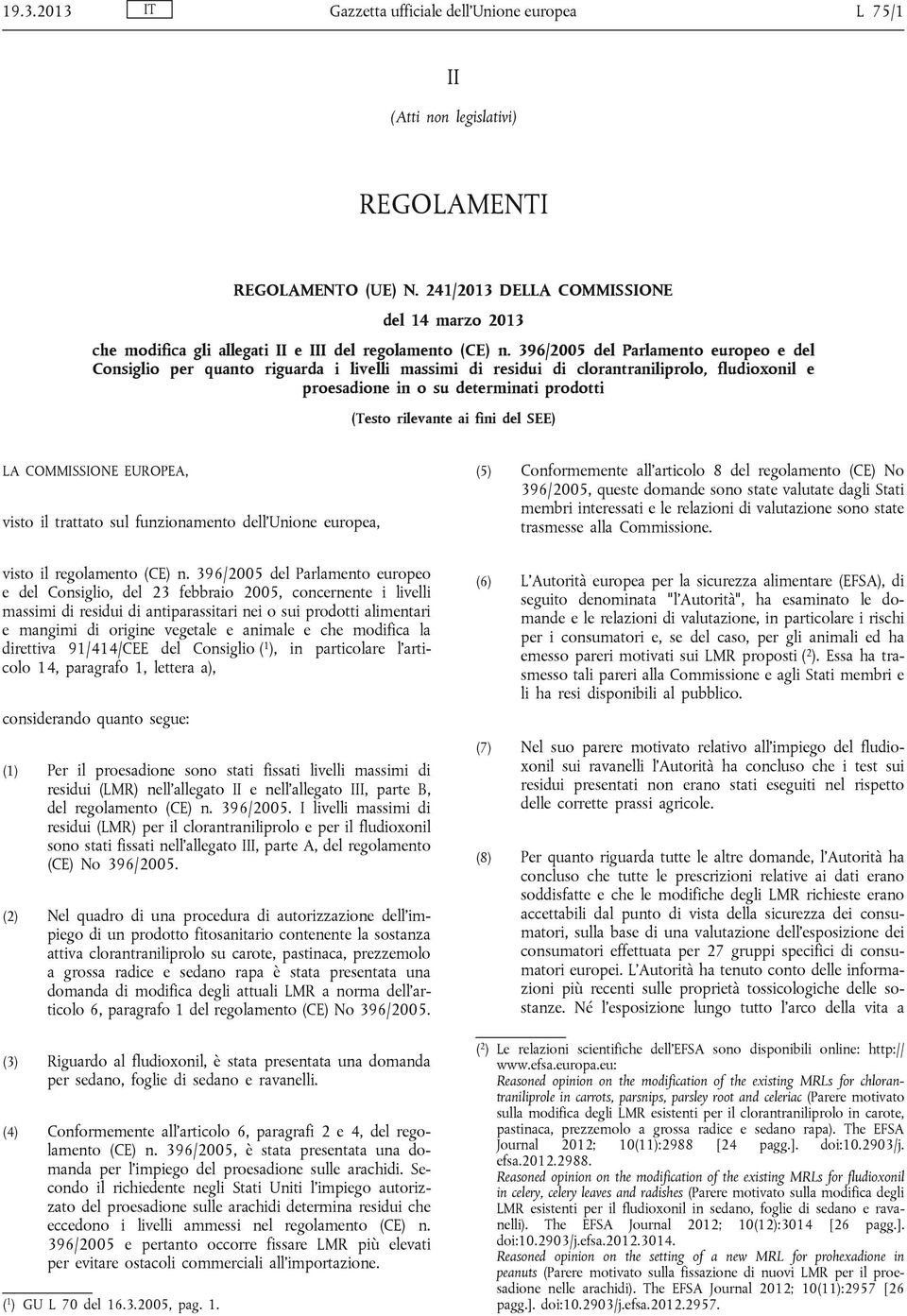 396/2005 del Parlamento europeo e del Consiglio per quanto riguarda i livelli massimi di residui di clorantraniliprolo, fludioxonil e proesadione in o su determinati prodotti (Testo rilevante ai fini