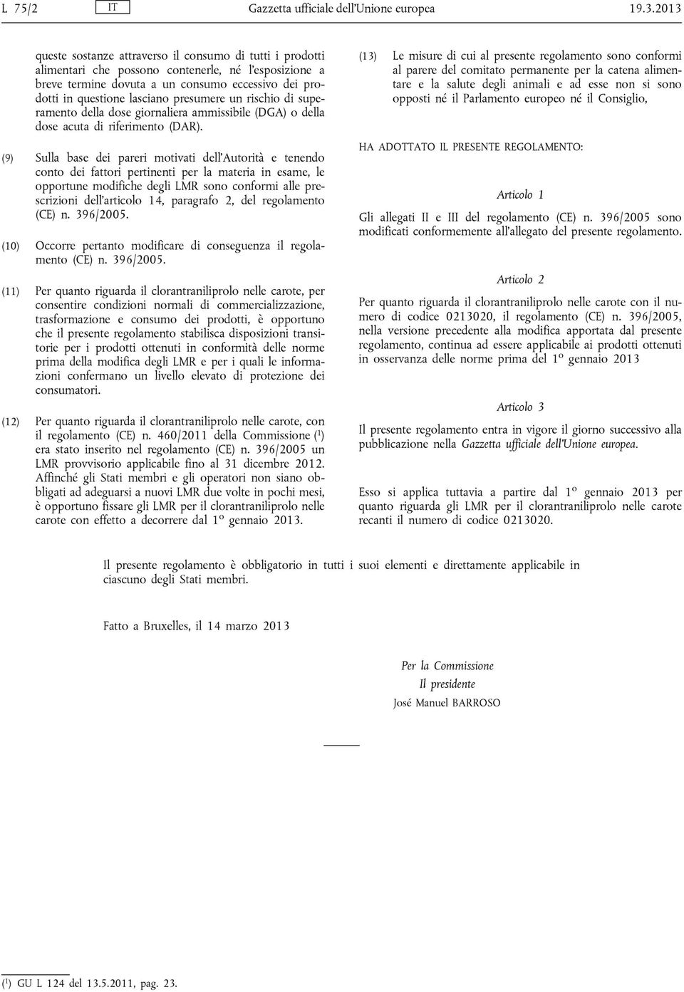 presumere un rischio di superamento della dose giornaliera ammissibile (DGA) o della dose acuta di riferimento (DAR).