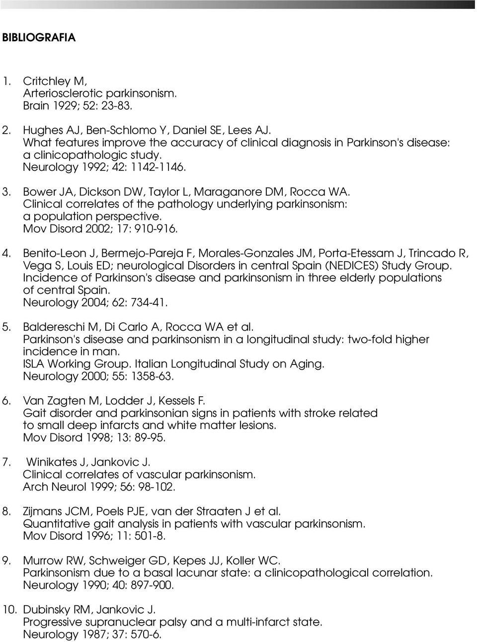 Clinical correlates of the pathology underlying parkinsonism: a population perspective. Mov Disord 2002; 17: 910-916. 4.