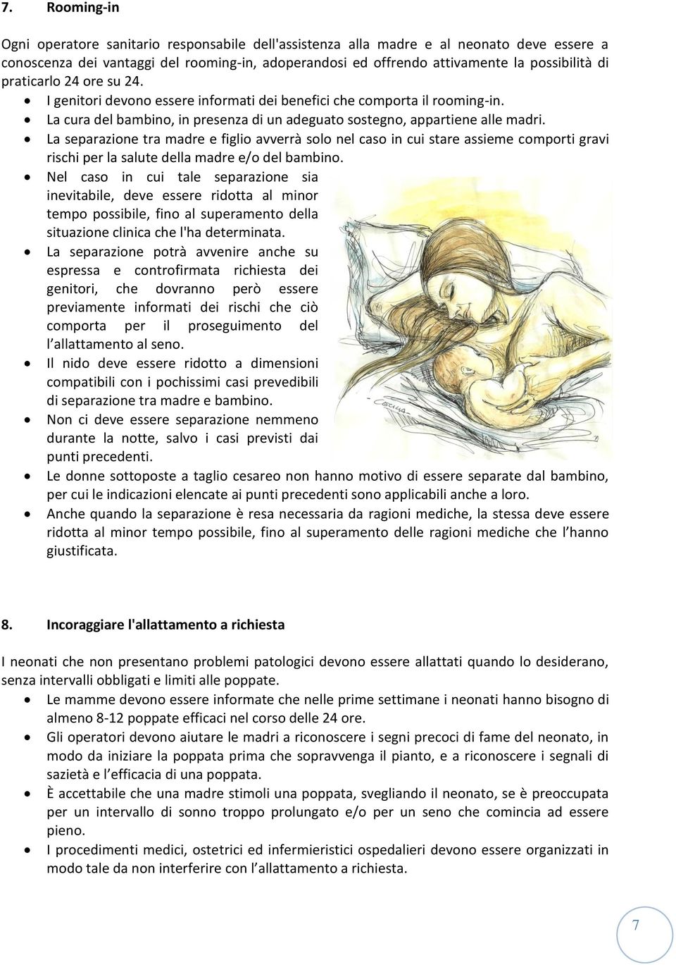 La separazione tra madre e figlio avverrà solo nel caso in cui stare assieme comporti gravi rischi per la salute della madre e/o del bambino.