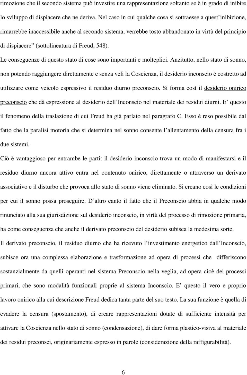 Freud, 548). Le conseguenze di questo stato di cose sono importanti e molteplici.