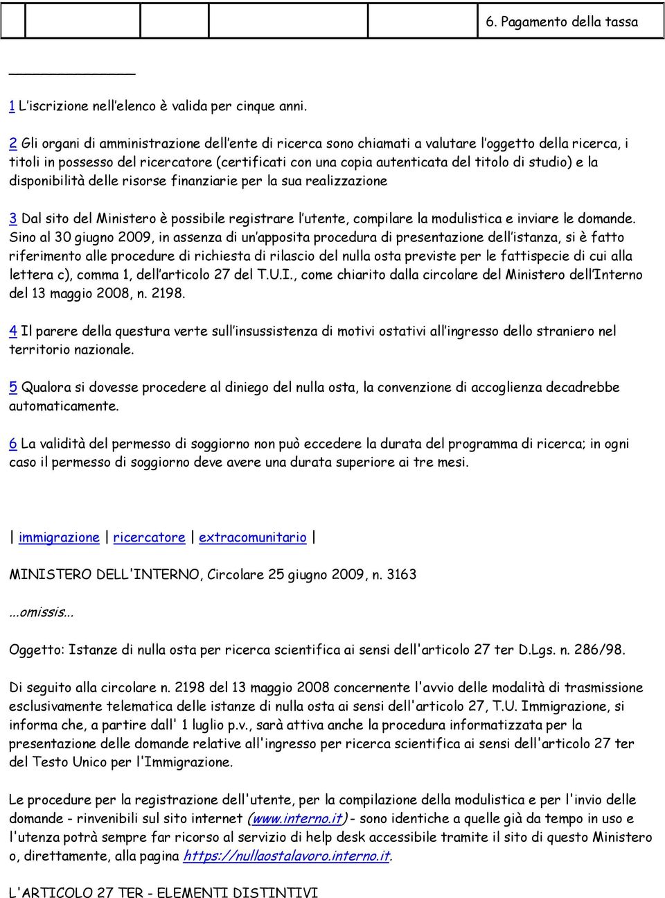 studio) e la disponibilità delle risorse finanziarie per la sua realizzazione 3 Dal sito del Ministero è possibile registrare l utente, compilare la modulistica e inviare le domande.