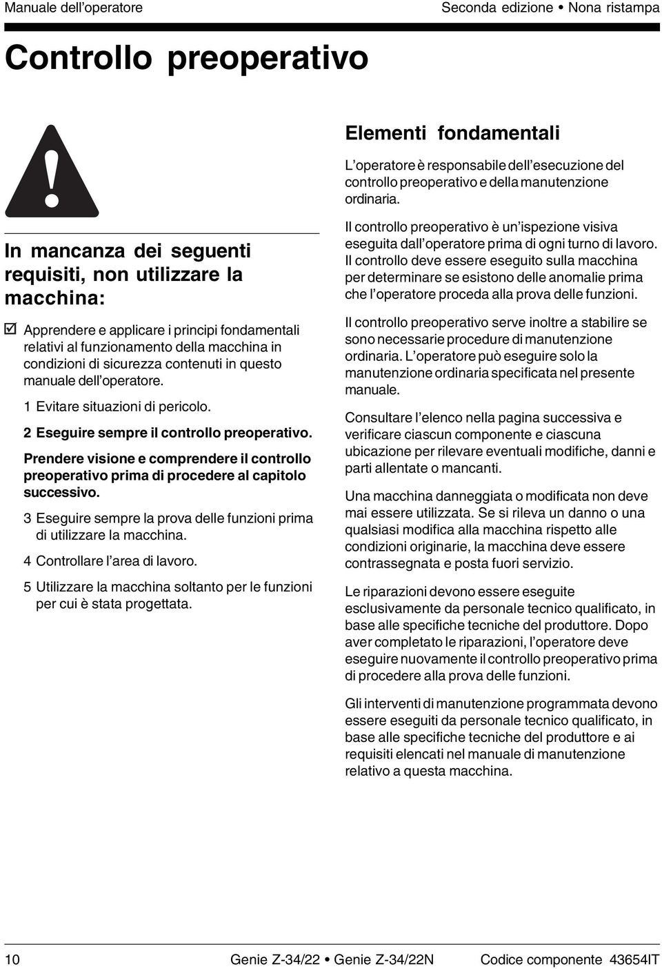 manuale dell operatore. 1 Evitare situazioni di pericolo. 2 Eseguire sempre il controllo preoperativo.