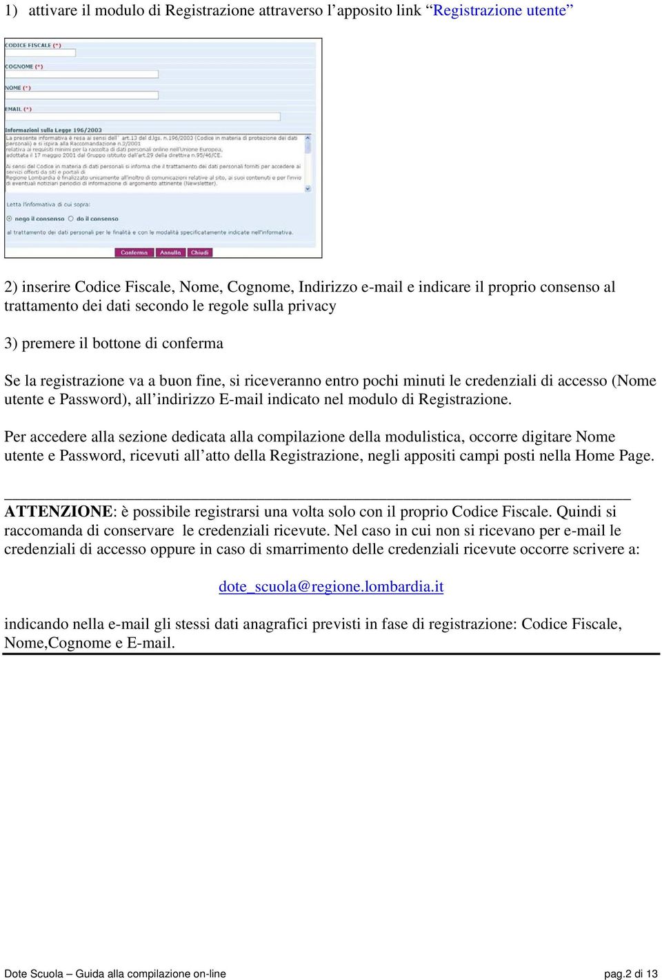 indirizzo E-mail indicato nel modulo di Registrazione.