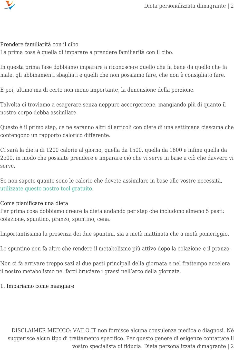 E poi, ultimo ma di certo non meno importante, la dimensione della porzione. Talvolta ci troviamo a esagerare senza neppure accorgercene, mangiando più di quanto il nostro corpo debba assimilare.