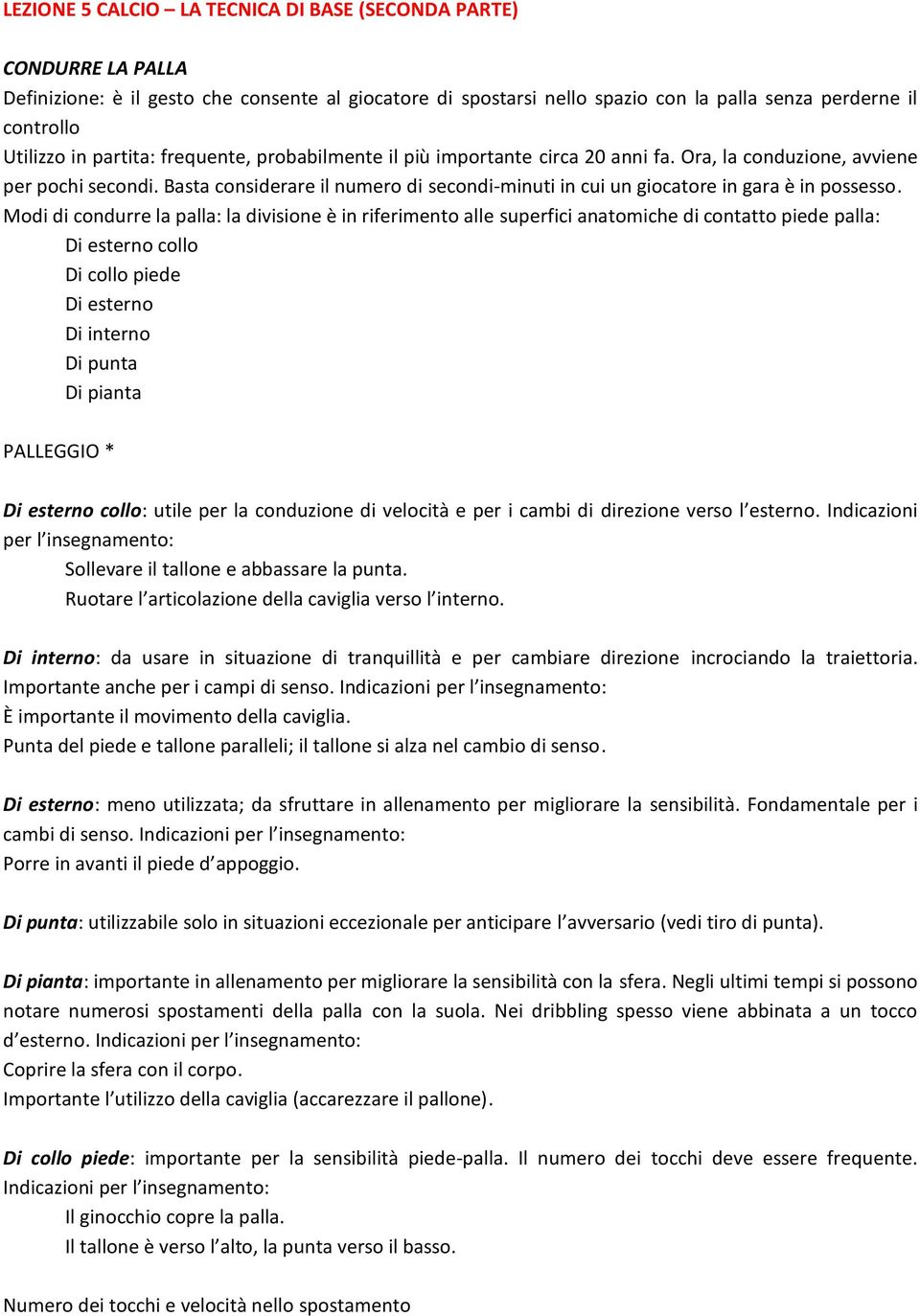 Basta considerare il numero di secondi-minuti in cui un giocatore in gara è in possesso.