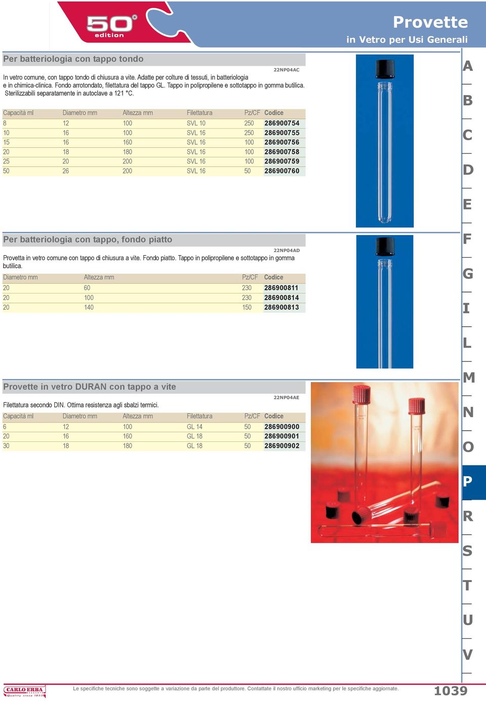 Capacità ml Diametro mm Altezza mm Filettatura Pz/CF Codice 8 12 100 SVL 10 250 286900754 10 16 100 SVL 16 250 286900755 15 16 160 SVL 16 100 286900756 20 18 180 SVL 16 100 286900758 25 20 200 SVL 16