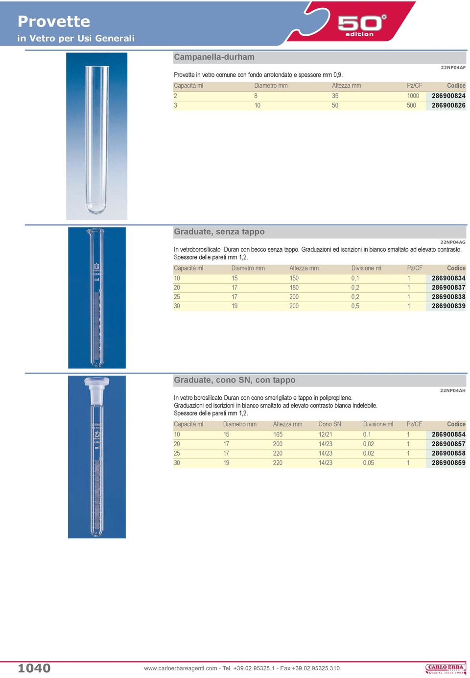 Graduazioni ed iscrizioni in bianco smaltato ad elevato contrasto. Spessore delle pareti mm 1,2.