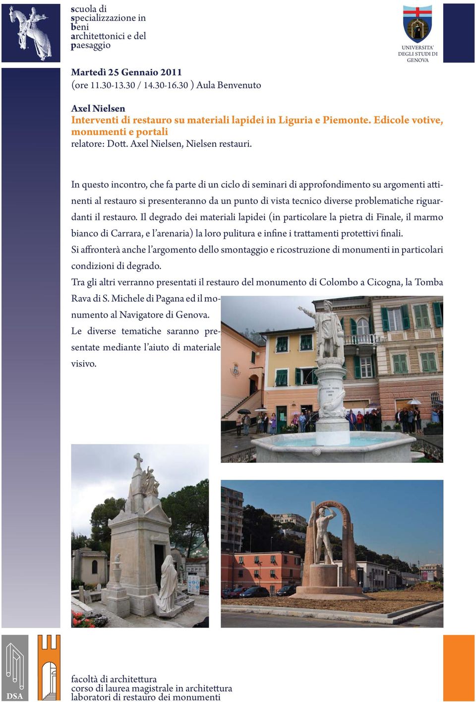 In questo incontro, che fa parte di un ciclo di seminari di approfondimento su argomenti attinenti al restauro si presenteranno da un punto di vista tecnico diverse problematiche riguardanti il