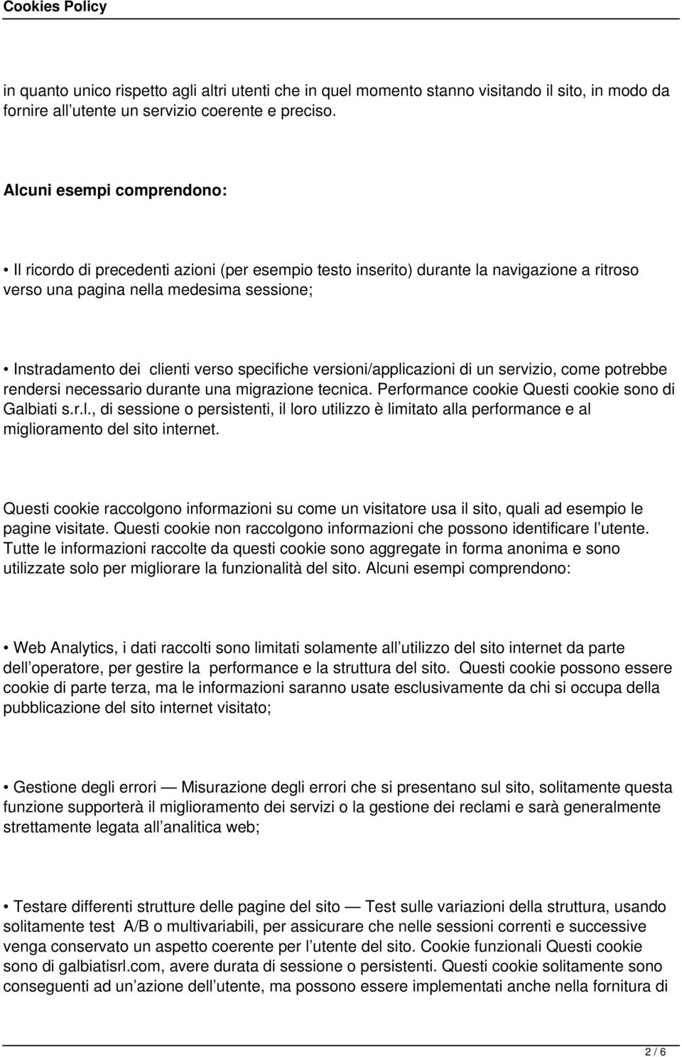 specifiche versioni/applicazioni di un servizio, come potrebbe rendersi necessario durante una migrazione tecnica. Performance cookie Questi cookie sono di Galbiati s.r.l., di sessione o persistenti, il loro utilizzo è limitato alla performance e al miglioramento del sito internet.