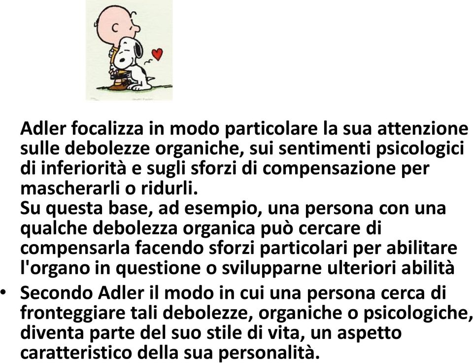 Su questa base, ad esempio, una persona con una qualche debolezza organica può cercare di compensarla facendo sforzi particolari per abilitare