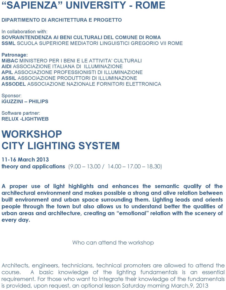 ILLUMINAZIONE ASSODEL ASSOCIAZIONE NAZIONALE FORNITORI ELETTRONICA Sponsor: iguzzini PHILIPS Software partner: RELUX -LIGHTWEB WORKSHOP CITY LIGHTING SYSTEM 11-16 March 2013 theory and applications