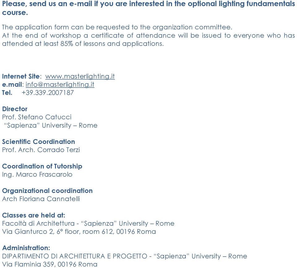 mail: info@masterlighting.it Tel. +39.339.2007187 Director Prof. Stefano Catucci Sapienza University Rome Scientific Coordination Prof. Arch. Corrado Terzi Coordination of Tutorship Ing.