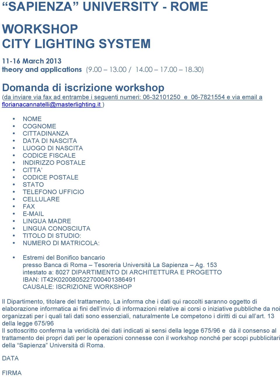 it ) NOME COGNOME CITTADINANZA DATA DI NASCITA LUOGO DI NASCITA CODICE FISCALE INDIRIZZO POSTALE CITTA CODICE POSTALE STATO TELEFONO UFFICIO CELLULARE FAX E-MAIL LINGUA MADRE LINGUA CONOSCIUTA TITOLO