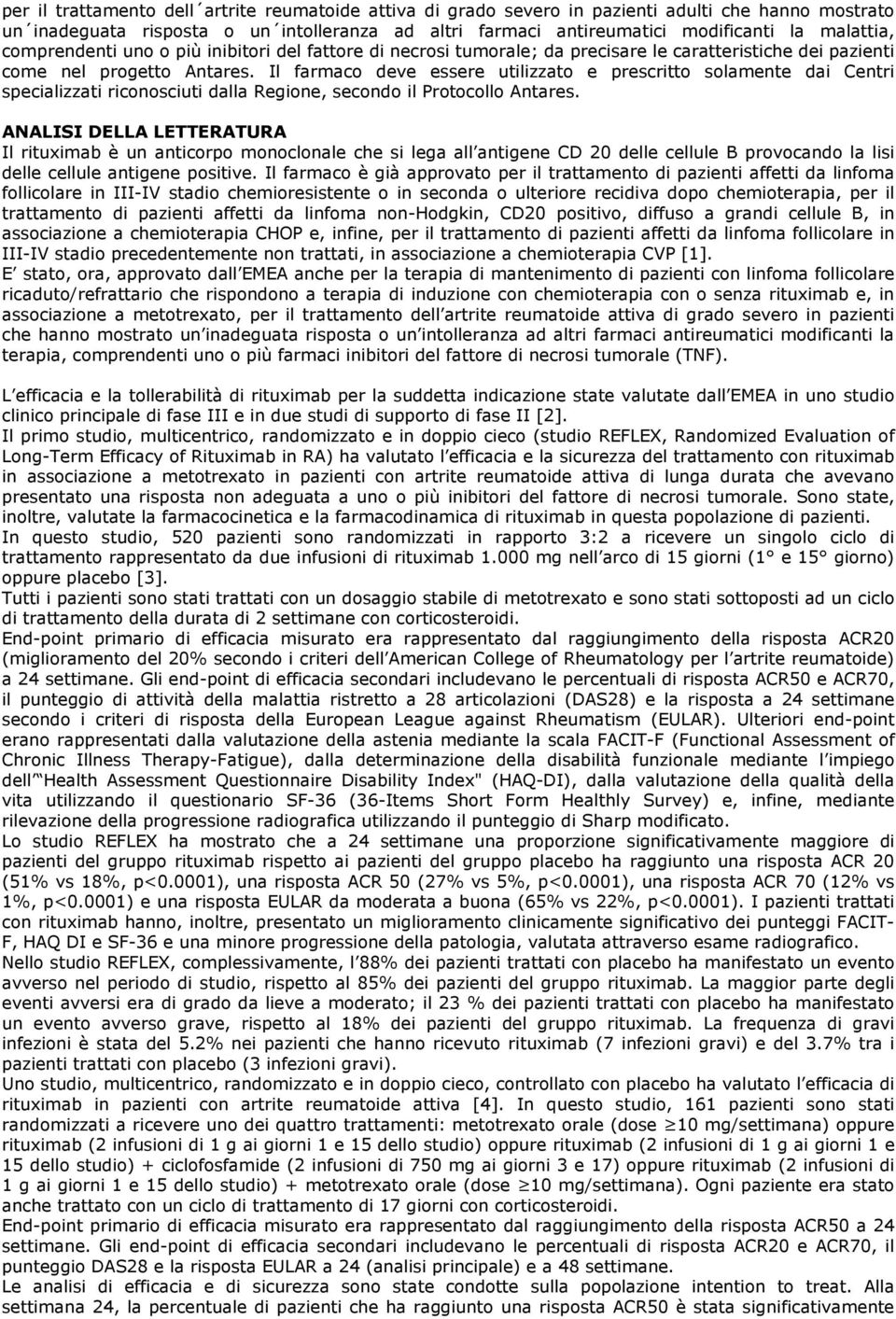 Il farmaco deve essere utilizzato e prescritto solamente dai Centri specializzati riconosciuti dalla Regione, secondo il Protocollo Antares.