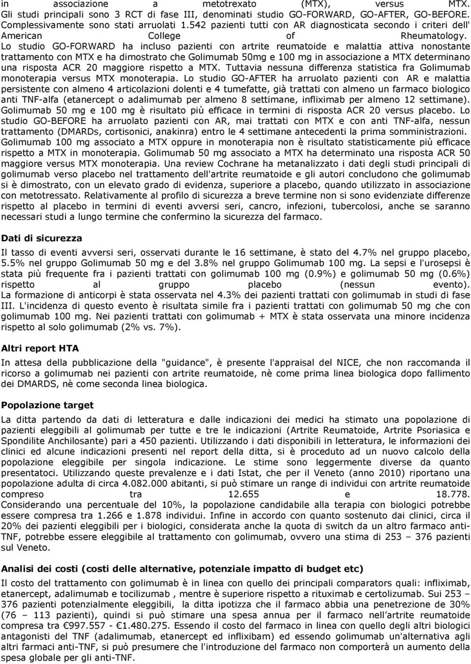 Lo studio GO-FORWARD ha incluso pazienti con artrite reumatoide e malattia attiva nonostante trattamento con MTX e ha dimostrato che Golimumab 50mg e 100 mg in associazione a MTX determinano una