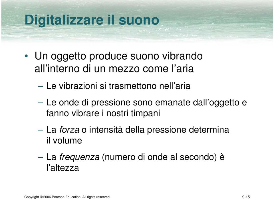 vibrare i nostri timpani La forza o intensità della pressione determina il volume La frequenza