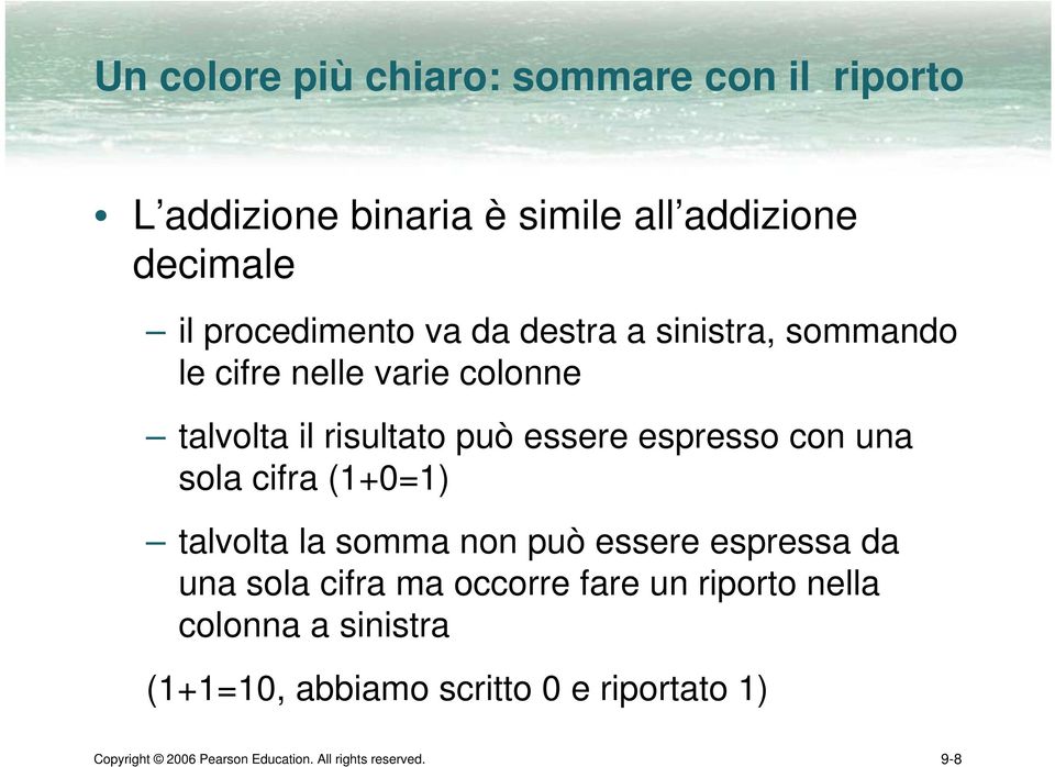 sola cifra (1+0=1) talvolta la somma non può essere espressa da una sola cifra ma occorre fare un riporto nella