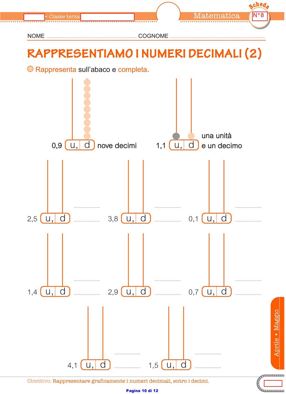 0,9 nove ecimi, na nità e n ecimo.........,5...,8... 0,............,...,9... 0,7.