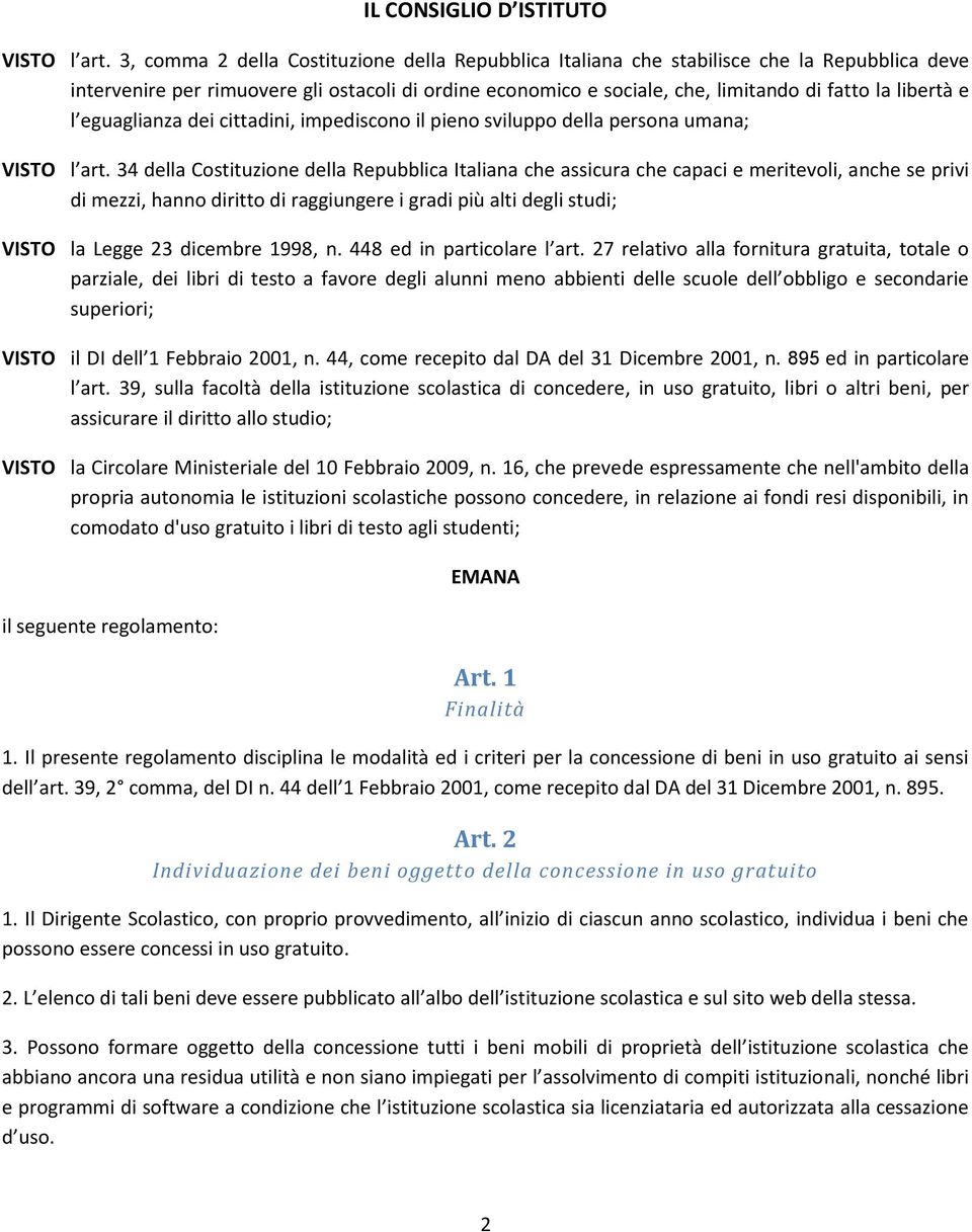 e l eguaglianza dei cittadini, impediscono il pieno sviluppo della persona umana; VISTO l art.